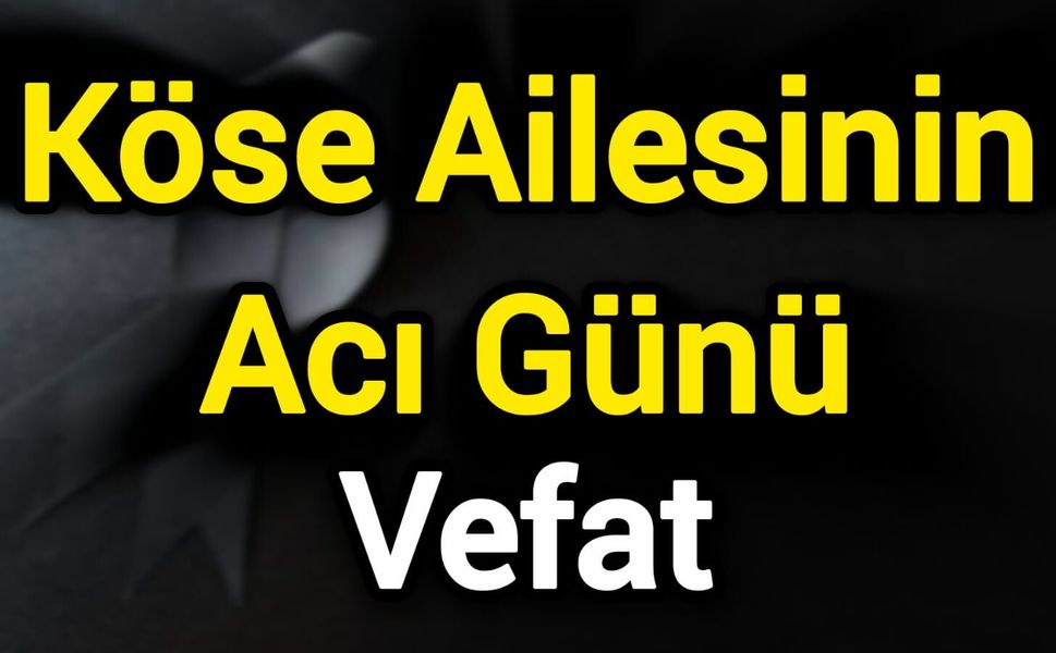 Köse Ailesinin Acı Günü
