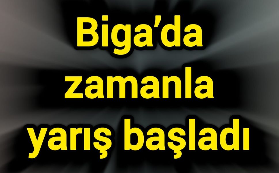 Biga’da zamanla yarış başladı