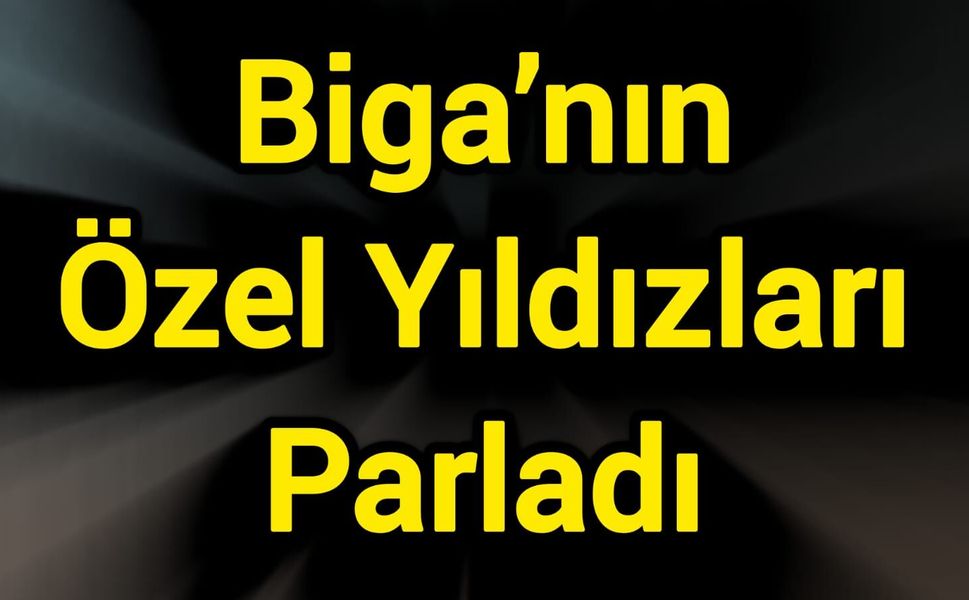Biga’nın Özel Yıldızları Parladı