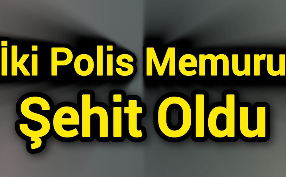 İki Polis Memuru Şehit Oldu