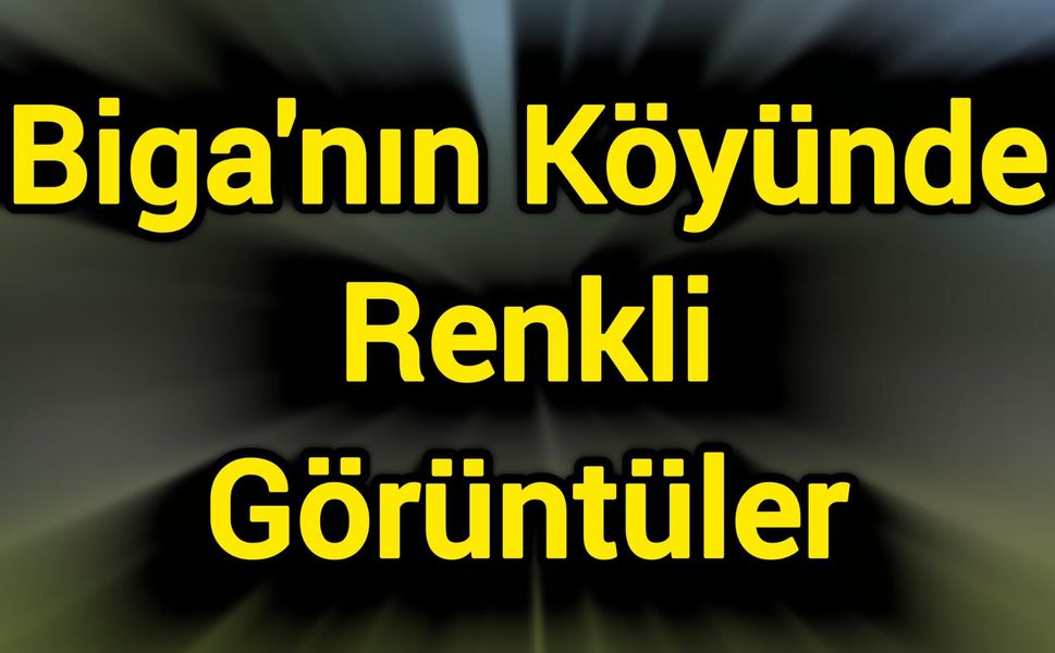 Biga'nın Köyünde Renkli Görüntüler