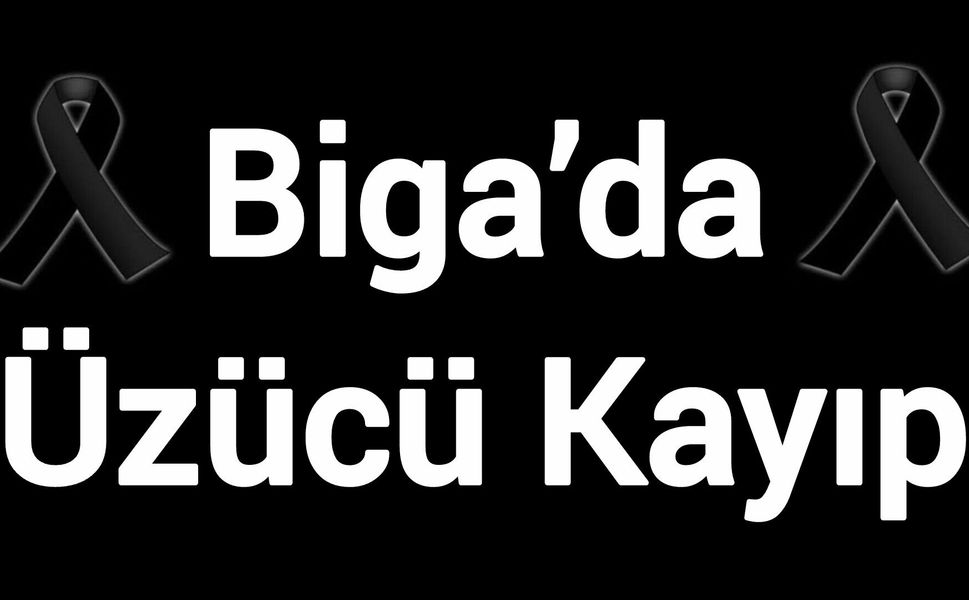 Biga’da Üzücü Kayıp