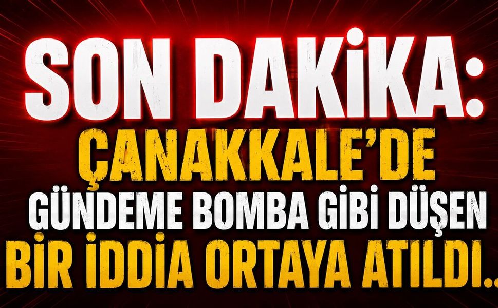 Çanakkale'de gündeme bomba gibi düşen bir iddia ortaya atıldı