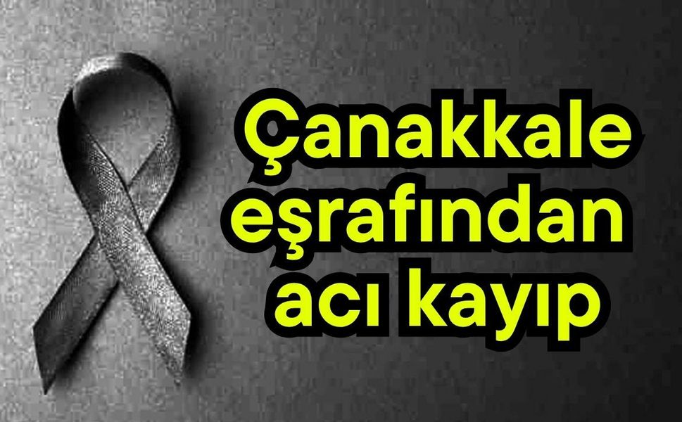 Çanakkale eşrafından acı kayıp
