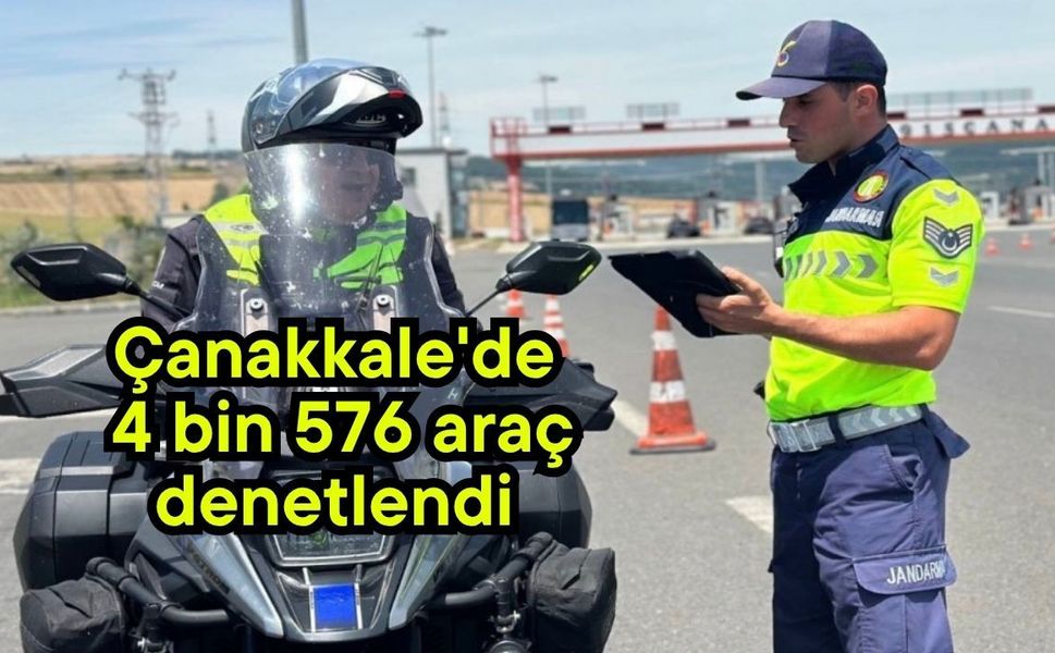 Çanakkale'de 4 bin 576 araç denetlendi