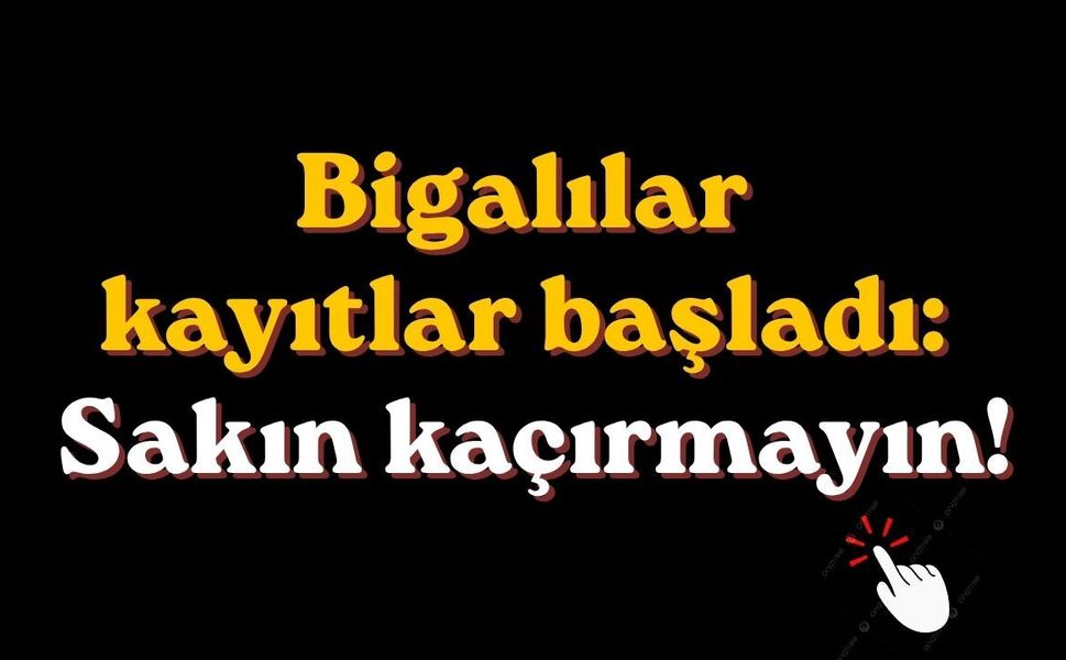 Bigalılar kayıtlar başladı: Sakın kaçırmayın!