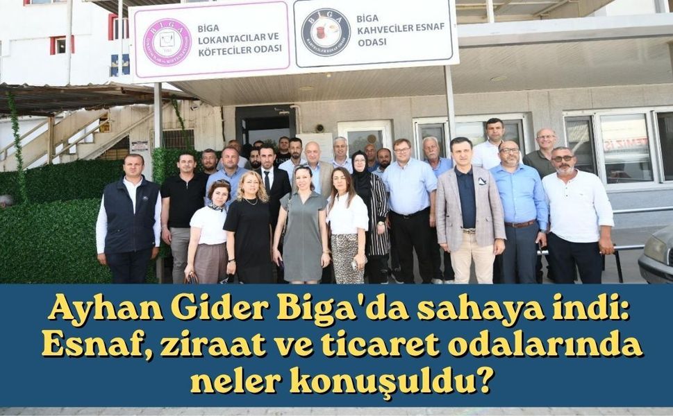 Ayhan Gider Biga'da sahaya indi: Esnaf, ziraat ve ticaret odalarında neler konuşuldu?