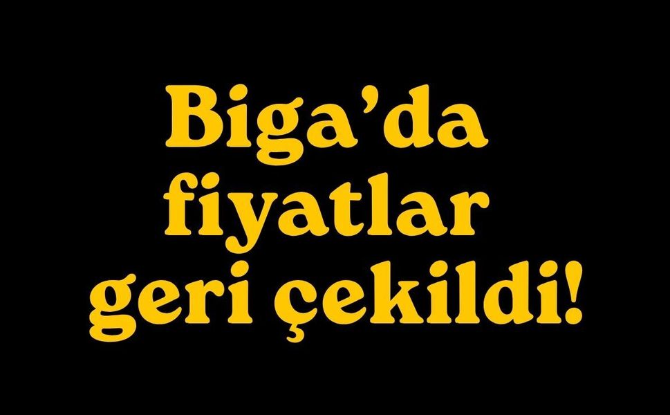 Biga’da fiyatlar geri çekildi!