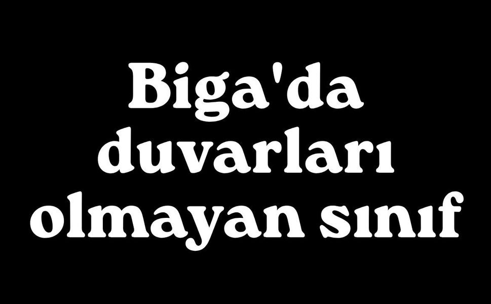 Biga'da duvarları olmayan sınıf