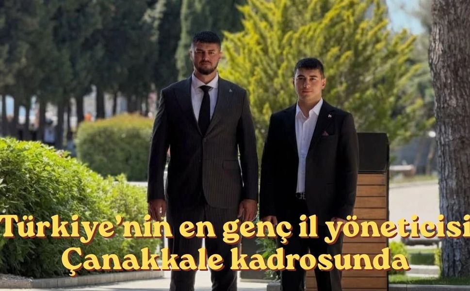 Türkiye’nin en genç il yöneticisi Çanakkale kadrosunda