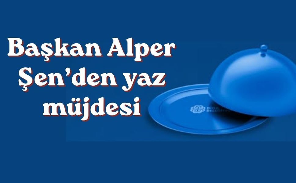 Başkan Alper Şen’den yaz müjdesi