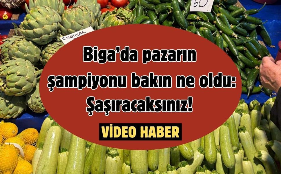Biga’da pazarın şampiyonu bakın ne oldu: Şaşıracaksınız!