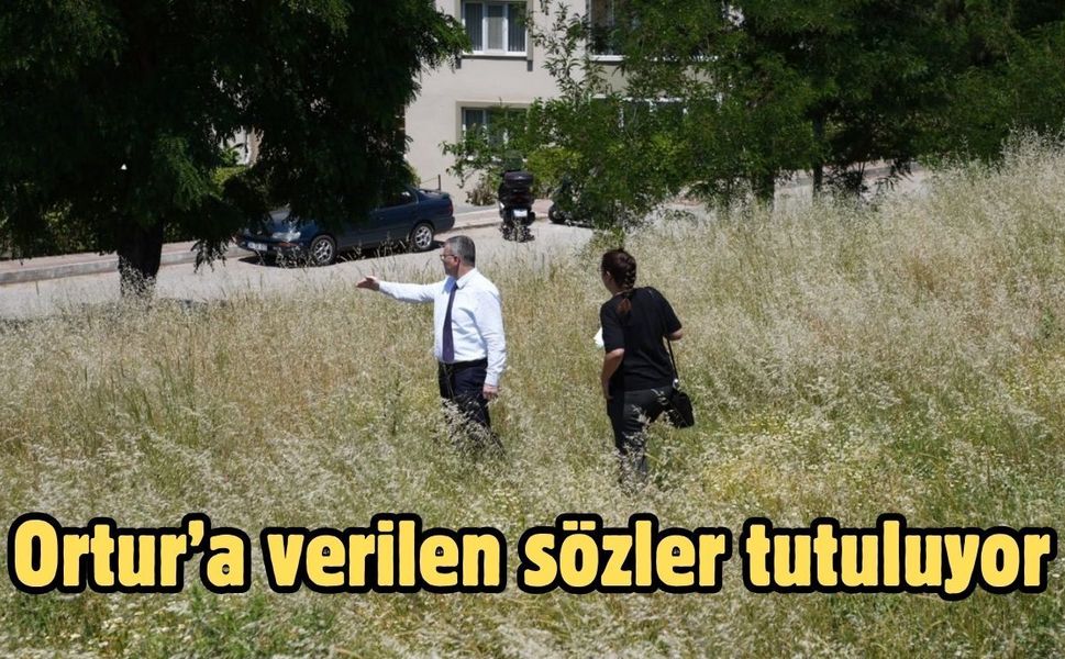 Ortur’a verilen sözler tutuluyor