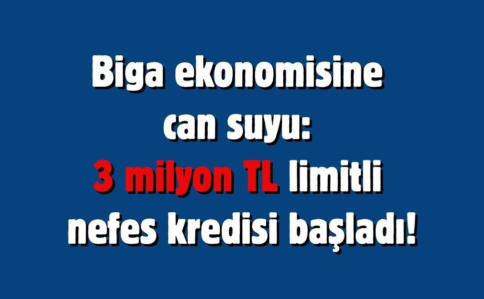 Biga ekonomisine can suyu: 3 milyon TL limitli nefes kredisi başladı!