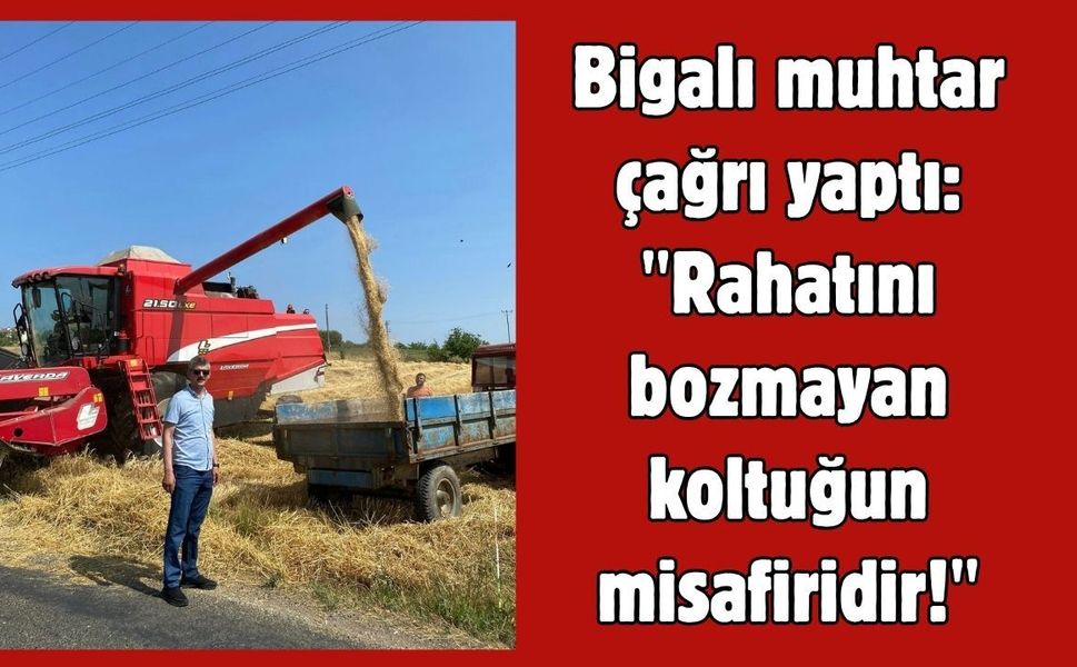 Bigalı muhtar çağrı yaptı: "Rahatını bozmayan koltuğun misafiridir!"