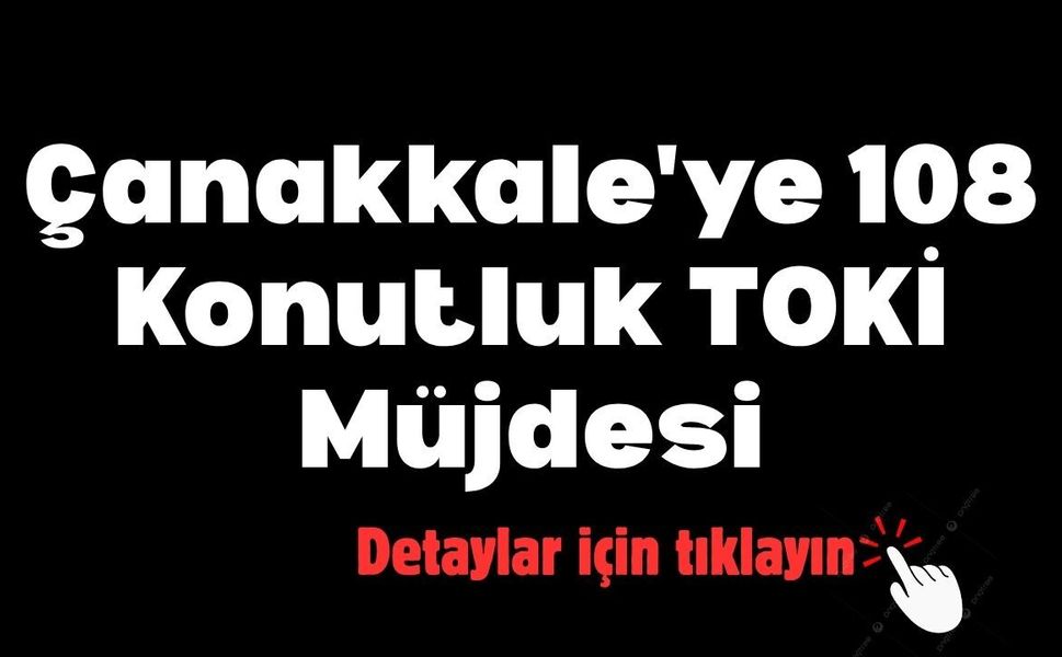 Çanakkale'ye 108 Konutluk TOKİ Müjdesi