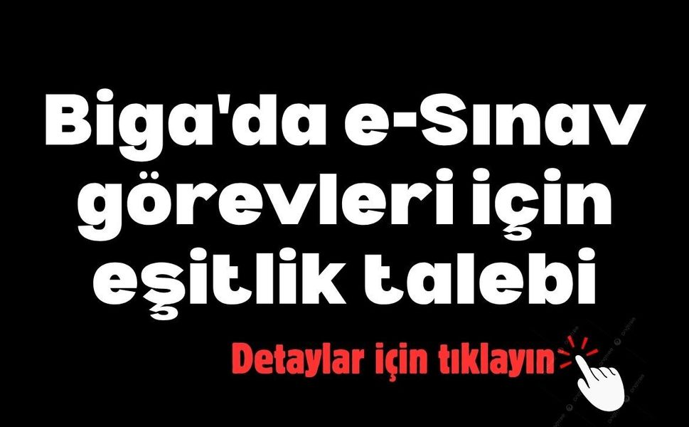 Biga'da e-Sınav görevleri için eşitlik talebi
