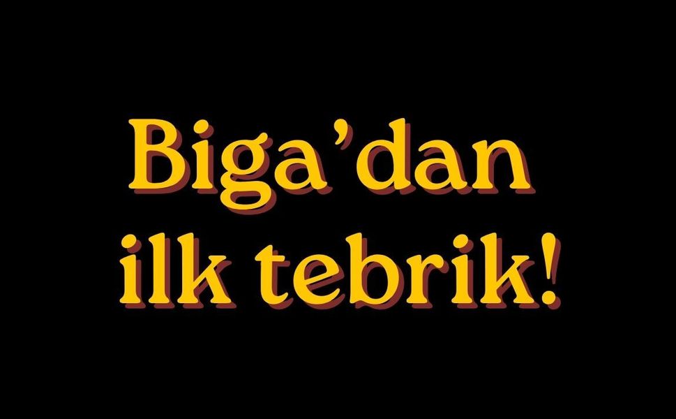 Biga’dan ilk tebrik!