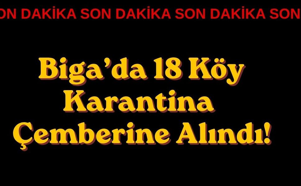 Biga’da 18 Köy Karantina Çemberine Alındı!