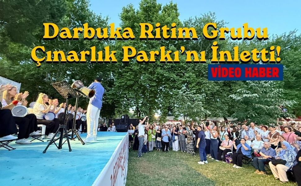 Darbuka Ritim Grubu Çınarlık Parkı’nı İnletti!