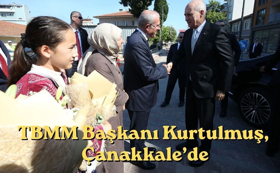TBMM Başkanı Kurtulmuş, Çanakkale’de