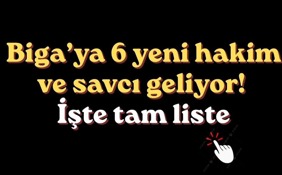 Biga’ya 6 yeni hakim ve savcı geliyor! İşte tam liste