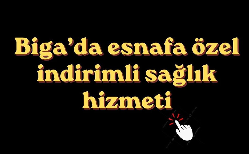 Biga’da esnafa özel indirimli sağlık hizmeti