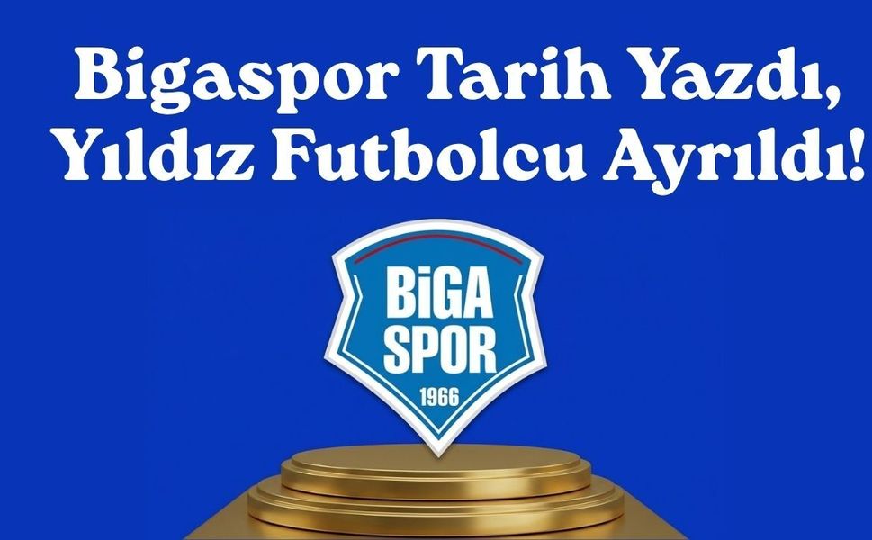 Bigaspor tarih yazdı, yıldız futbolcu ayrıldı!