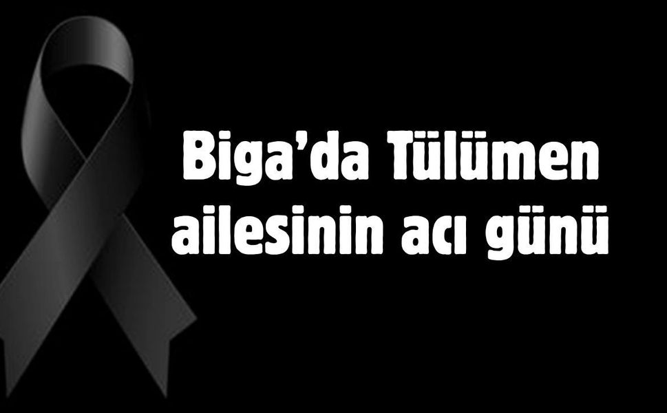 Biga’da Tülümen ailesinin acı günü