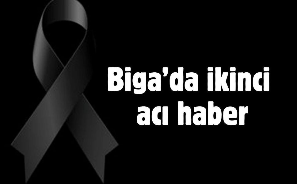 Biga’da ikinci acı kayıp