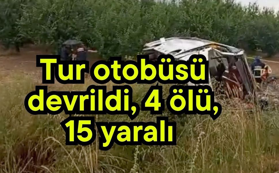 Tur otobüsü devrildi, 4 ölü, 15 yaralı