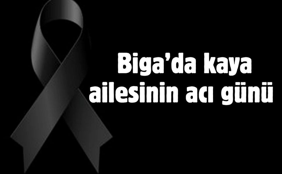 Biga’da kaya ailesinin acı günü