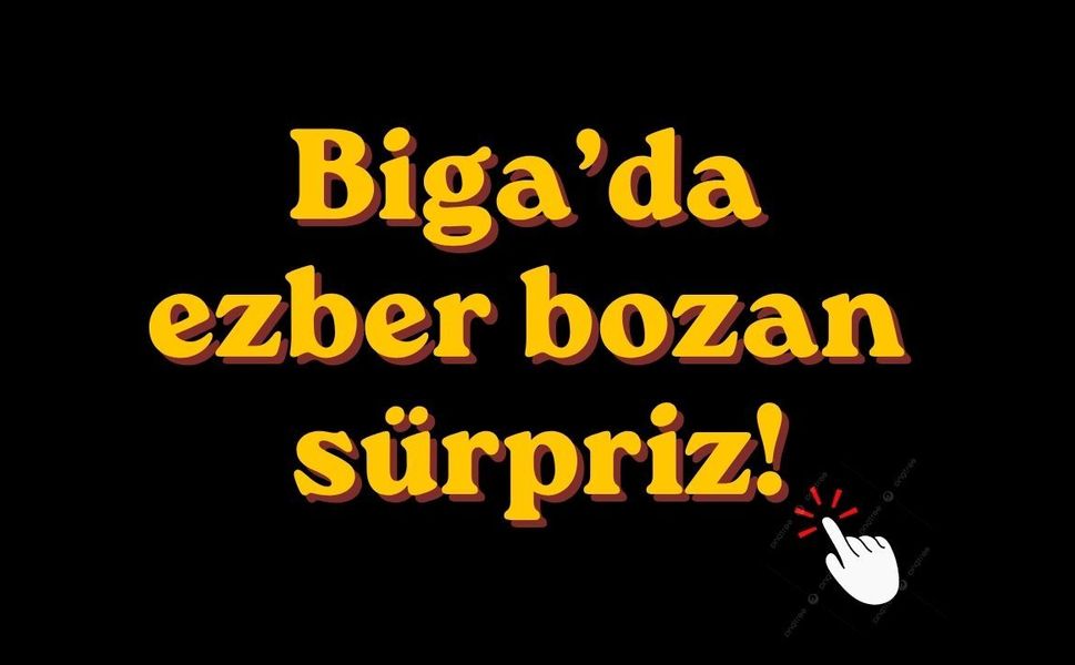 Biga’da ezber bozan sürpriz!