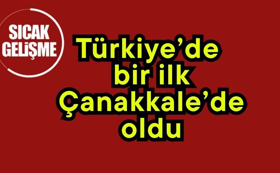 Türkiye’de bir ilk Çanakkale’de oldu