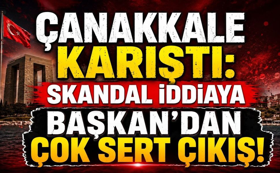 Çanakkale Karıştı: Skandal İddiaya Başkan'dan Çok Sert Çıkış