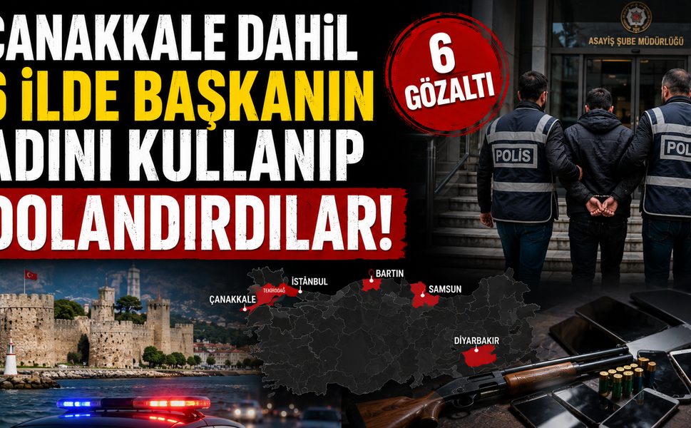 Çanakkale dahil 6 ilde başkanın adını kullanıp dolandırdılar!