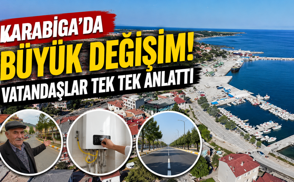 Karabiga'da büyük değişim! Vatandaşlar tek tek anlattı