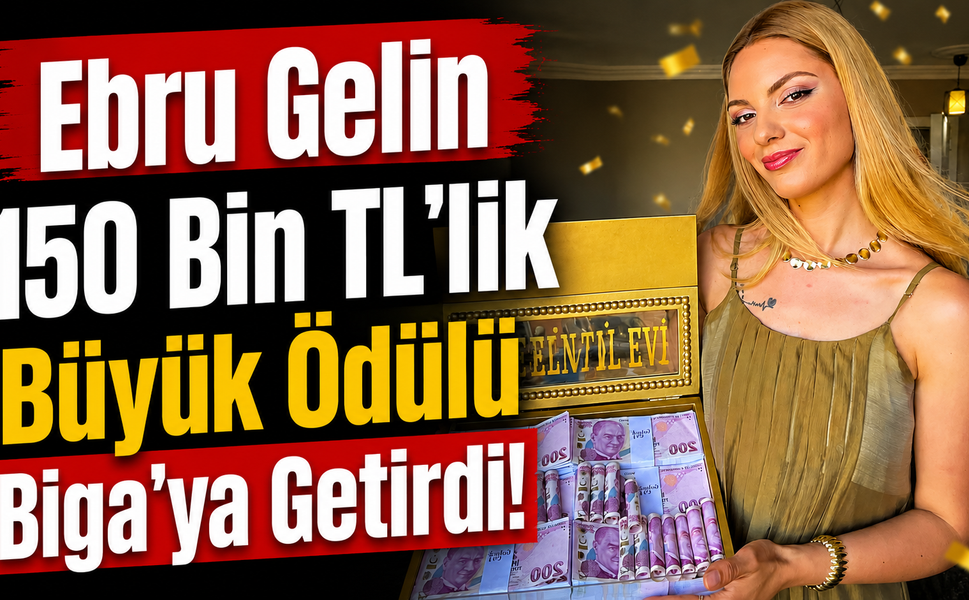 Ebru gelin 150 bin TL’lik büyük ödülü Biga’ya getirdi!