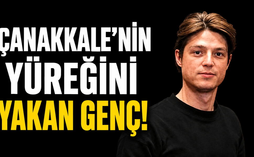 Çanakkale'nin yüreğini yakan genç!