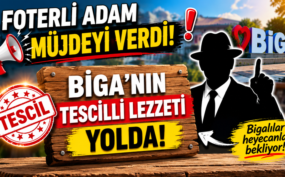 “Foterli Adam” müjdeyi verdi: Biga’nın tescilli lezzeti yolda