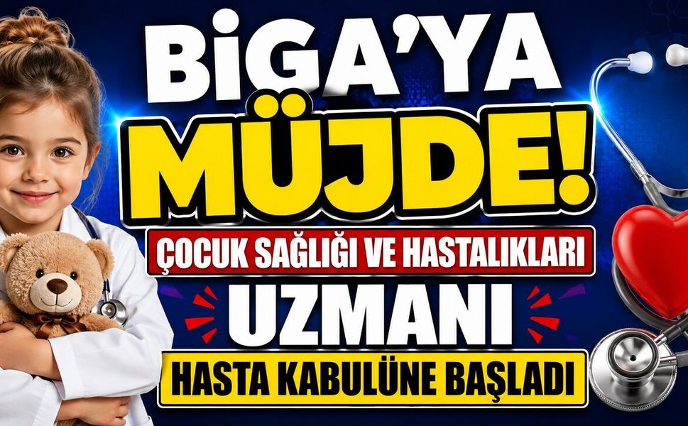 Biga'ya Müjde! Çocuk Sağlığı ve Hastalıkları Uzmanı Hasta Kabulüne Başladı