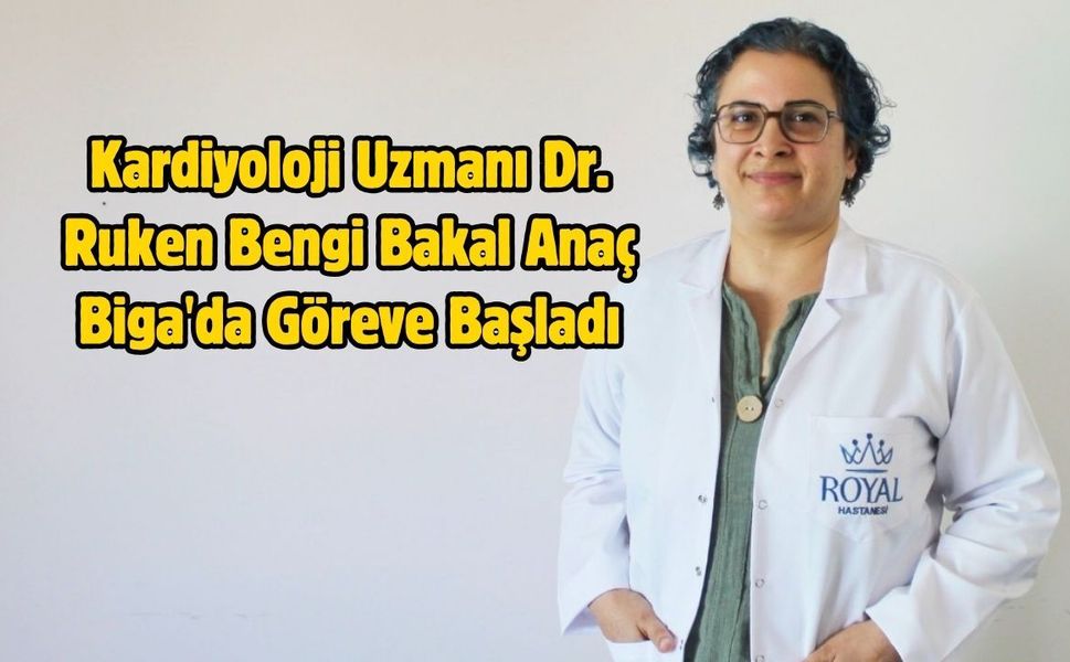 Kardiyoloji Uzmanı Dr. Ruken Bengi Bakal Anaç Biga'da Göreve Başladı