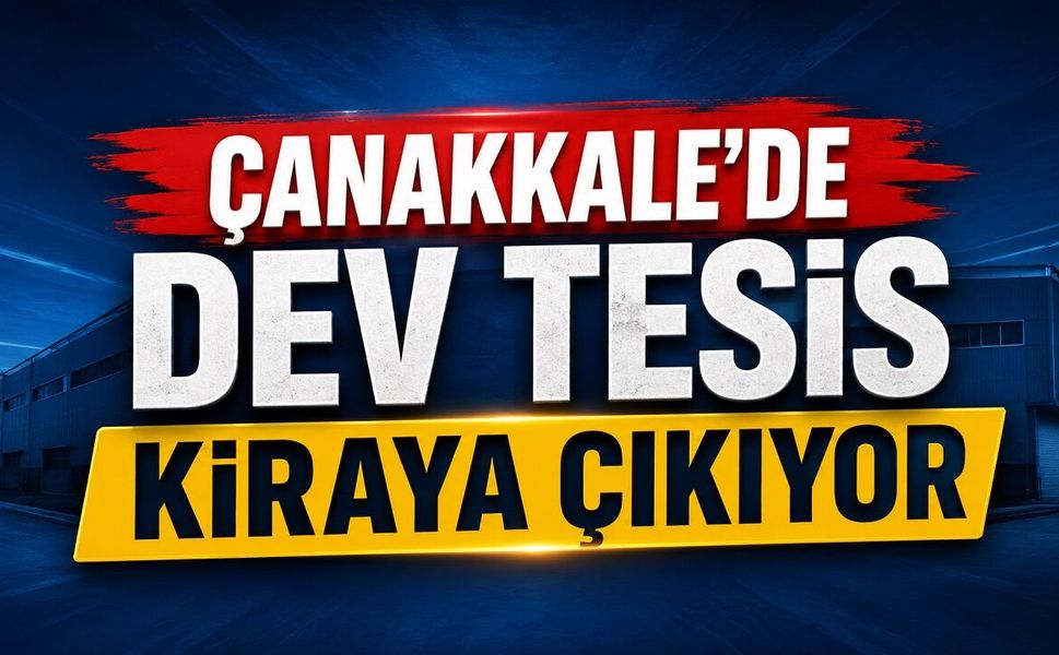Çanakkale’de Dev Tesis Kiraya Çıkıyor