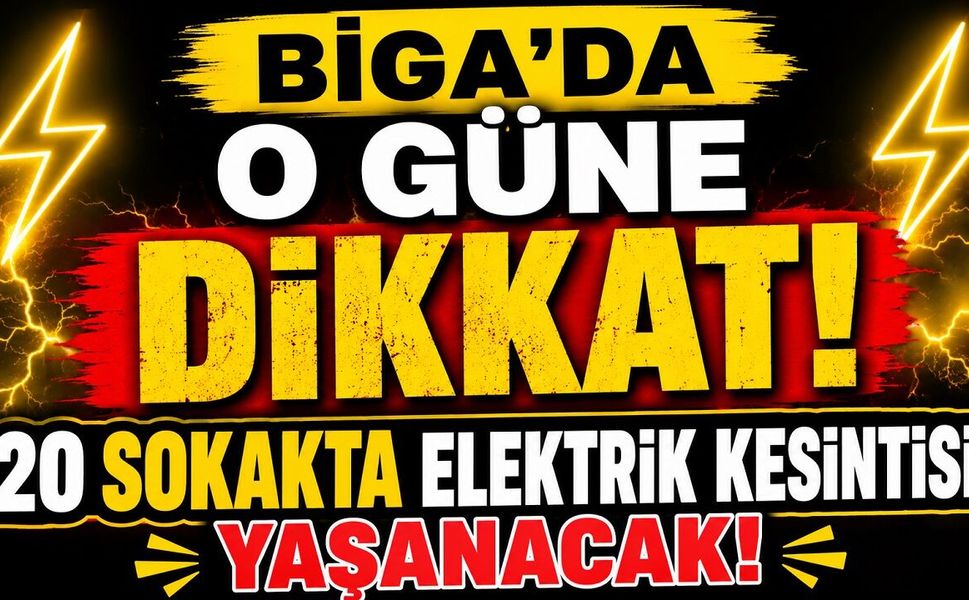 Biga’da o güne dikkat! 20 sokakta elektrik kesintisi yaşanacak