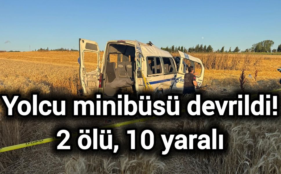Yolcu minibüsü devrildi! 2 ölü, 10 yaralı