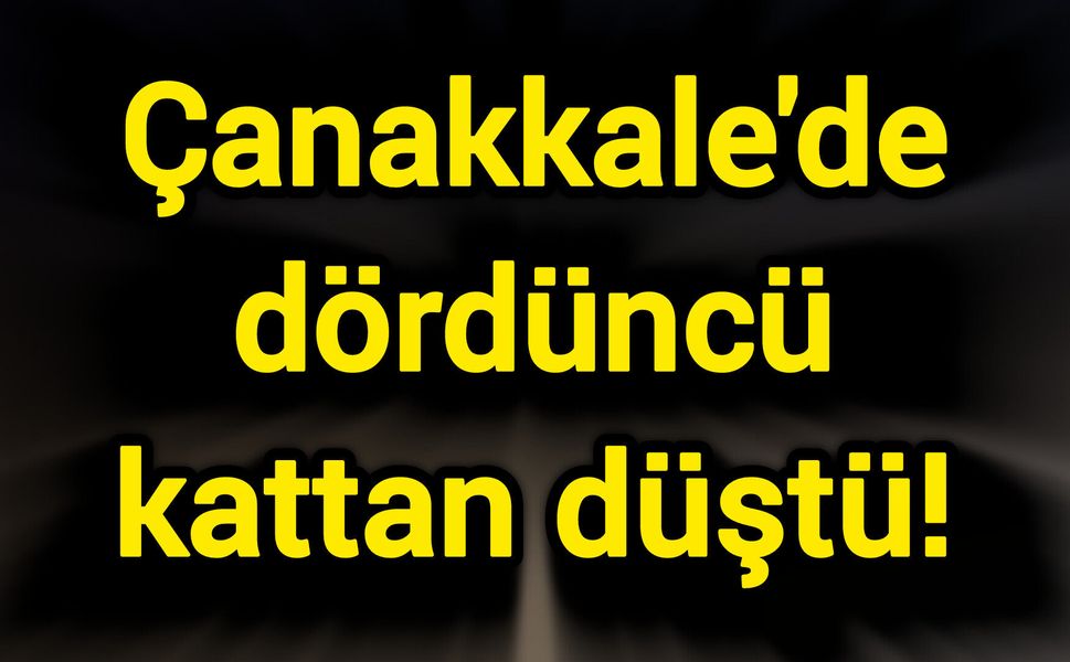 Çanakkale'de dördüncü kattan düştü!