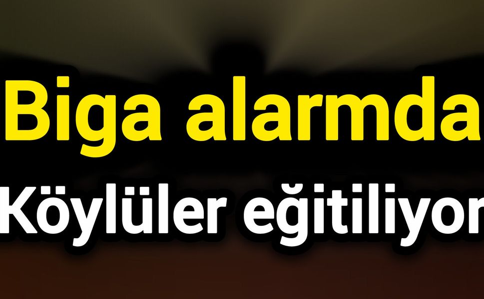 Biga alarmda: Köylüler eğitiliyor