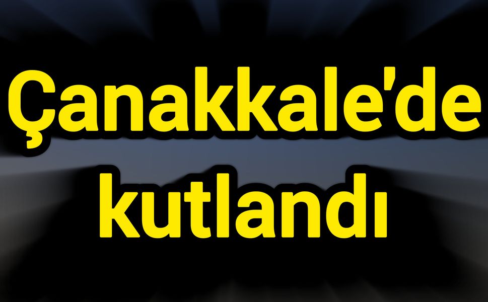 Çanakkale'de kutlandı