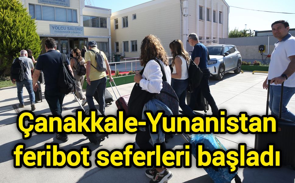 Çanakkale-Yunanistan feribot seferleri başladı
