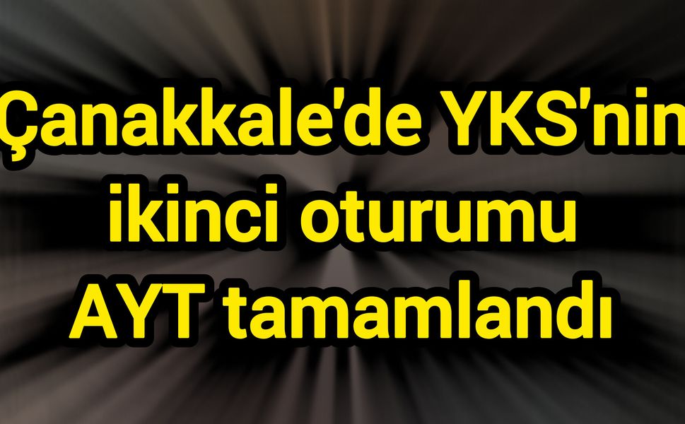 Çanakkale'de YKS'nin ikinci oturumu AYT tamamlandı